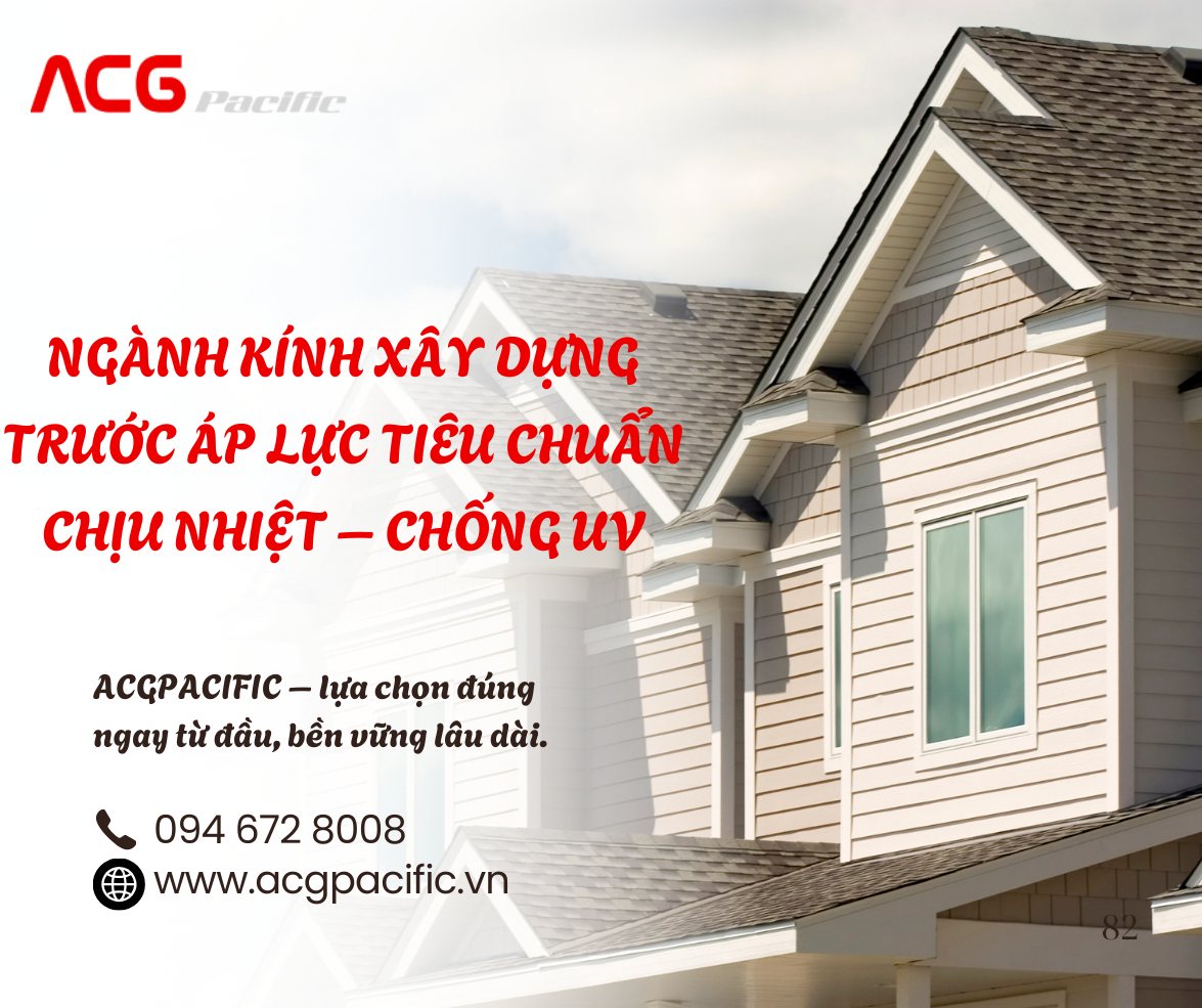 Ảnh hưởng của biến đổi khí hậu lên tiêu chuẩn kính: Yêu cầu mới về chịu nhiệt và chống tia cực tím