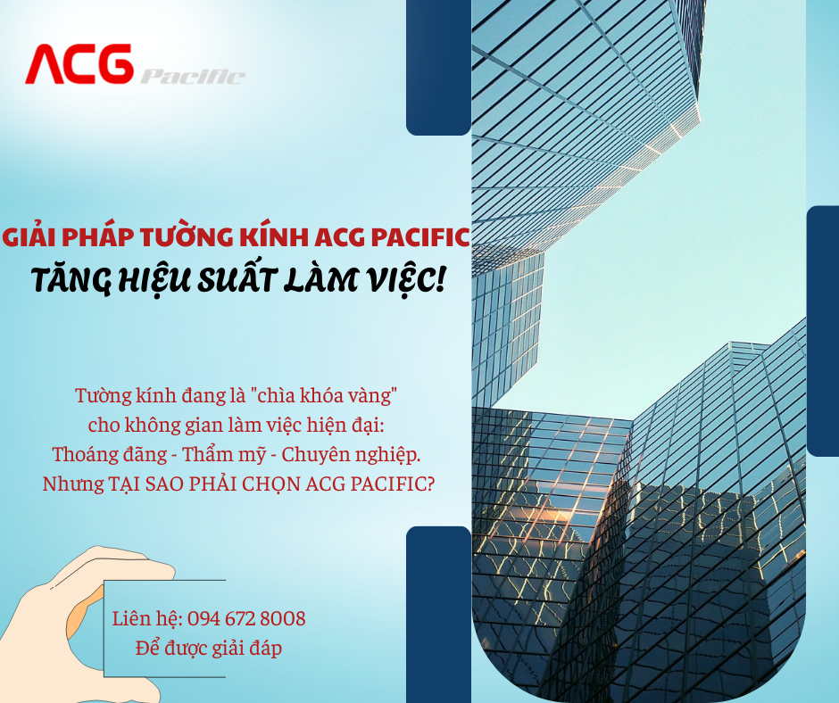 Tại sao chọn tường kính văn phòng của Công ty cổ phần ACG PACIFIC?