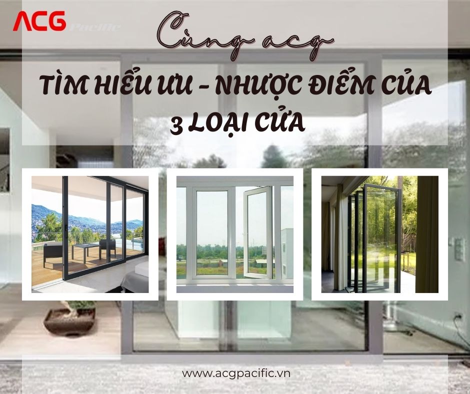 Phân tích ưu và nhược điểm của cửa lùa, cửa mở quay và cửa xếp trượt nhôm kính cùng ACGpacific